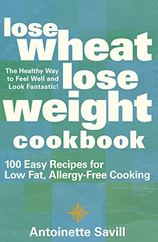 Stock image for Lose Wheat, Lose Weight Cookbook : 100 Easy Recipes for Low Fat, Allergy-Free Cooking for sale by Better World Books: West