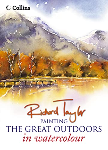 Painting the Great Outdoors in Watercolour (9780007146291) by Richard Taylor