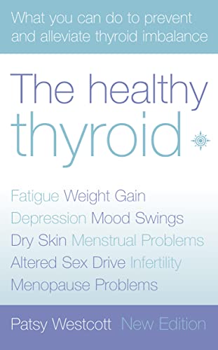 9780007146611: The Healthy Thyroid: What you can do to prevent and alleviate thyroid imbalance (Practical Guide to Symptoms and Treatment)