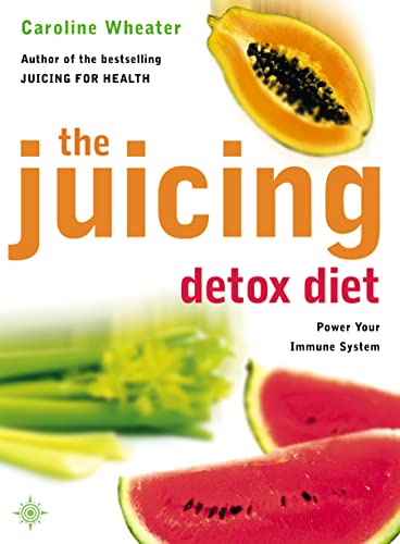 9780007146628: The Juicing Detox Diet: How to Use Natural Juices to Power Your Immune System and Get in Shape