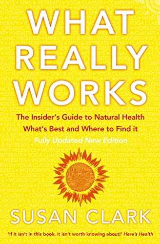 What Really Works: The Insiderâ€™s Guide to Natural Health, Whatâ€™s Best and Where to Find It (Insider's Guide to Complementary Health) (9780007147458) by Clark, Susan