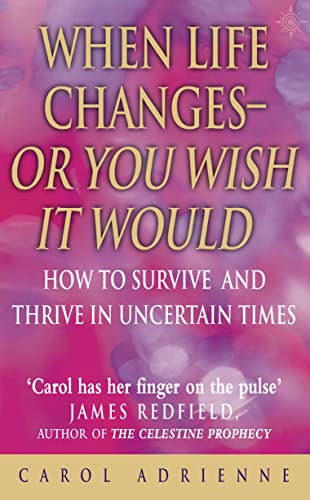 When Life Changes: Or You Wish It Would - How to Survive and Thrive in Uncertain Times by CAROL ADRIENNE (2003-05-03) (9780007147632) by Carol Adrienne