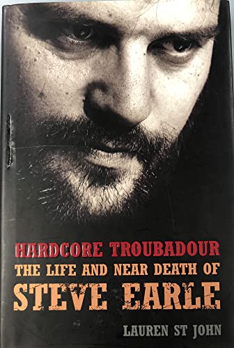 Stock image for Hardcore Troubadour: The Life and Near Death of Steve Earle for sale by St Vincent de Paul of Lane County