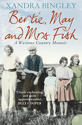 Beispielbild fr Bertie, May and Mrs Fish : Country Memories of Wartime zum Verkauf von Better World Books