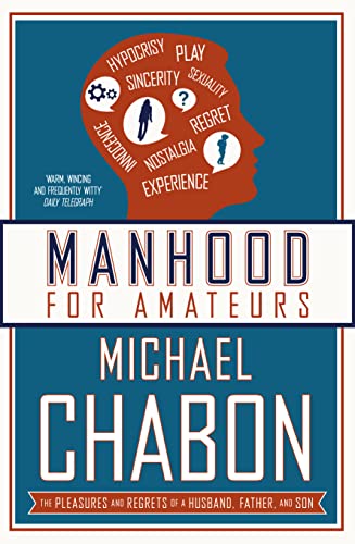 Stock image for Manhood for Amateurs: The Pleasures and Regrets of a Husband, Father, and Son for sale by SecondSale