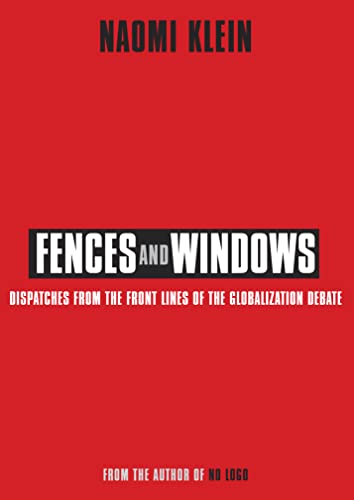 Fences and Windows: Dispatches from the Frontlines of the Globalization Debate - Klein, Naomi