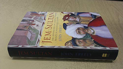9780007150663: Jem Sultan: The Adventures of a Captive Turkish Prince in Renaissance Europe by John Freely (2004-07-19)