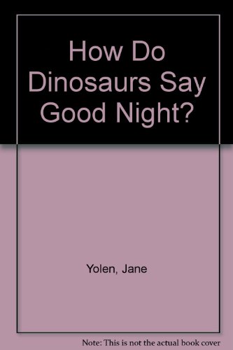 How Do Dinosaurs Say Good Night? (9780007151981) by Jane Yolen; Mark Teague