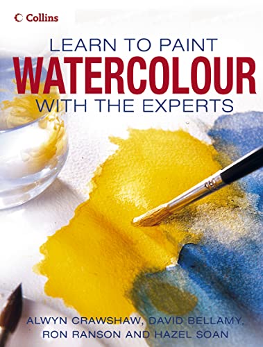 Collins Learn to Paint Watercolour With the Experts (9780007153558) by Alwyn Crawshaw And David Bellamy And Ron Ranson And Hazel Soan