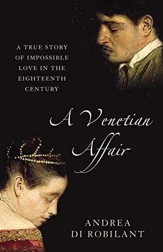 Imagen de archivo de A VENETIAN AFFAIR A True Story of Impossible Love in the Eighteenth Century a la venta por Dromanabooks