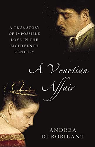 A Venetian Affair: A True Story of Impossible Love in the Eighteenth Century.