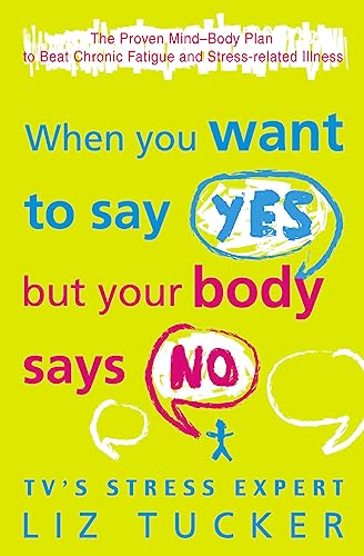 9780007155101: When You Want to Say Yes, But Your Body Says No: The Proven Mind-Body Plan to Beat Chronic Fatigue and Stress-related Illness