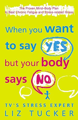 Stock image for When You Want to Say Yes, But Your Body Says No: The Proven Mind-Body Plan to Beat Chronic Fatigue and Stress-related Illness for sale by Reuseabook