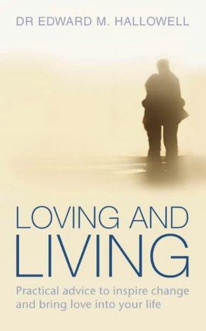Loving and Living: Practical Advice to Inspire Change and Bring Love into Your Life (9780007155453) by Edward M. Hallowell