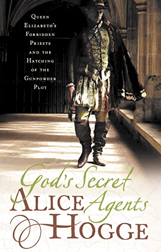 9780007156375: God's Secret Agents : Traitors and Religious Freedom Fighters in England from the Armada to the Gunpowder Plot