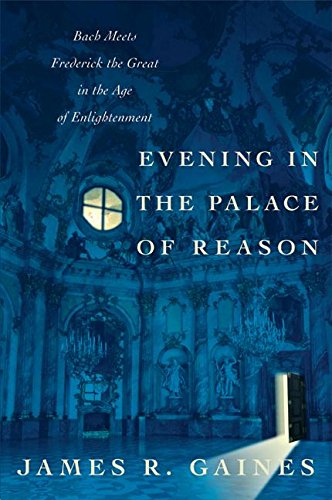 Evening in the Palace of Reason: Bach Meets Frederick the Great in the Age of Enlightenment.