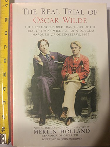 Beispielbild fr The Real Trial of Oscar Wilde : The First Uncensored Transcript of the Trial of Oscar Wilde vs. John Douglas (Marquess of Queensberry) 1895 zum Verkauf von Better World Books
