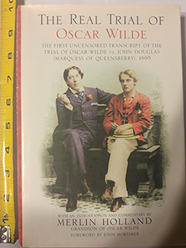 Stock image for The Real Trial of Oscar Wilde : The First Uncensored Transcript of the Trial of Oscar Wilde vs. John Douglas (Marquess of Queensberry) 1895 for sale by Better World Books: West