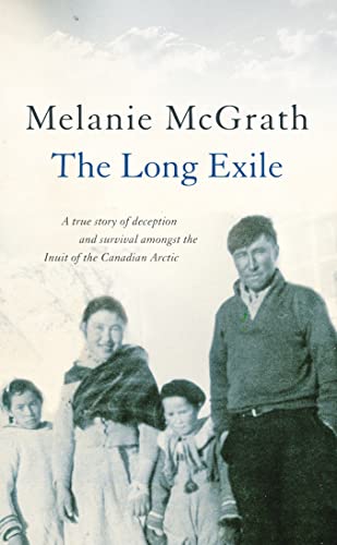 The Long Exile: A true story of deception and survival amongst the Inuit of the Canadian Arctic