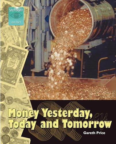 Money Yesterday, Today and Tomorrow (Spotlight on Fact) (9780007158263) by Gareth Price