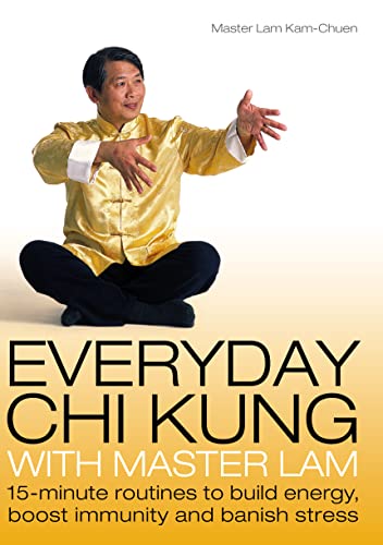 Stock image for Everyday Chi Kung with Master Lam: 15-minute Routines to Build Energy, Boost Immunity and Banish Stress for sale by WorldofBooks