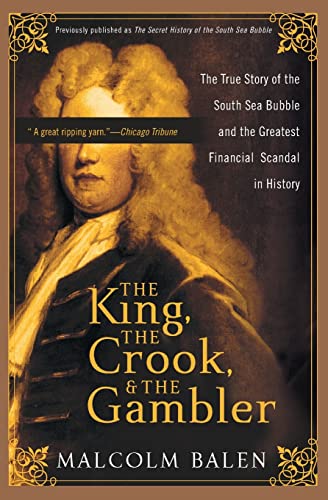 Imagen de archivo de The King, the Crook, and the Gambler: The True Story of the South Sea Bubble and the Greatest Financial Scandal in History a la venta por Revaluation Books