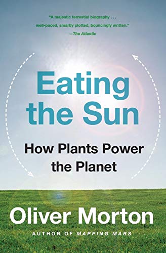 Eating the Sun: How Plants Power the Planet