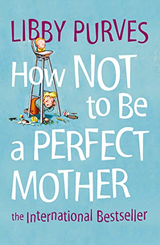 Stock image for HOW NOT TO BE A PERFECT MOTHER [New edition]: The International Bestseller for sale by AwesomeBooks