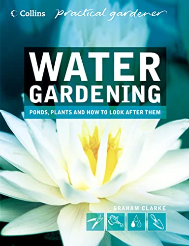 Stock image for Collins Practical Gardener    Water Gardening: Ponds, Plants and How to Look After Them (Collins Practical Gardener S.) for sale by AwesomeBooks