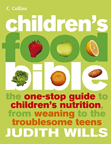 9780007164431: Children's Food Bible: The One-Stop Guide to Children's Nutrition, From Weaning to the Troublesome Teens