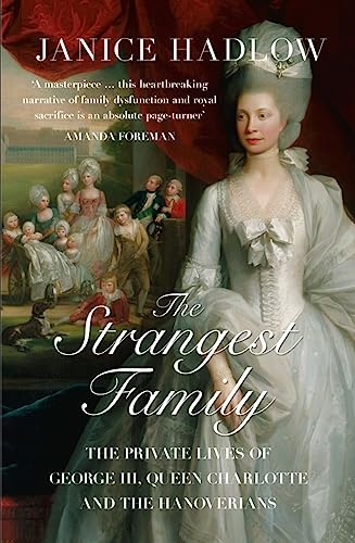 Beispielbild fr The Strangest Family: The Private Lives of George III, Queen Charlotte and the Hanoverians zum Verkauf von WorldofBooks