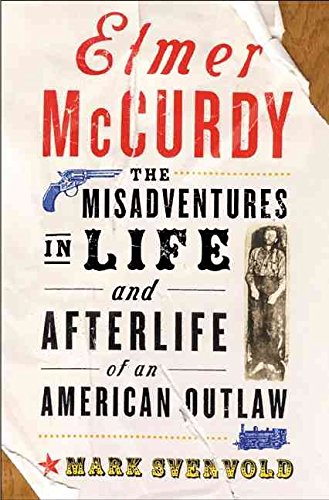 Stock image for Elmer McCurdy: The Misadventures in Life and Afterlife of an American Outlaw for sale by Dial-A-Book