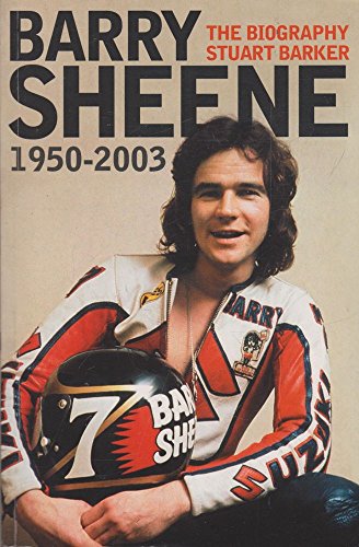 Barry Sheene 1950-2003. The Biography