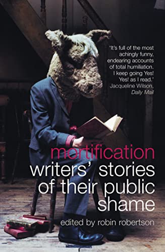 Stock image for Mortification: Writers' Stories of Their Public Shame for sale by Barclay Books