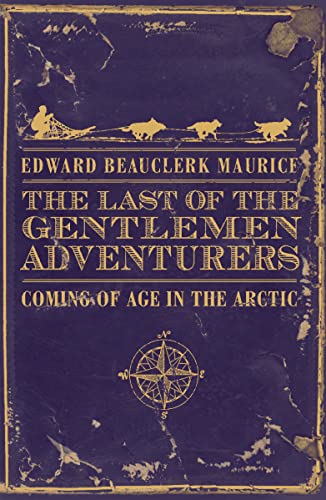 Stock image for The Last of the Gentlemen Adventurers : Coming of Age in the Arctic for sale by HPB Inc.