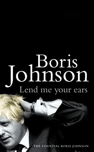 The Essential Boris Johnson Lend me your Ears