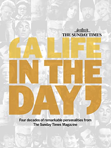 Beispielbild fr A Life in the Day : Four Decades of Remarkable Personalities from the Sunday Times Magazine zum Verkauf von Better World Books