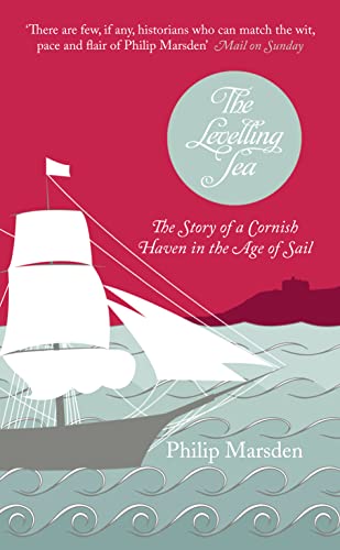 Stock image for The Levelling Sea: The Story of a Cornish Haven in the Age of Sail for sale by Books Unplugged
