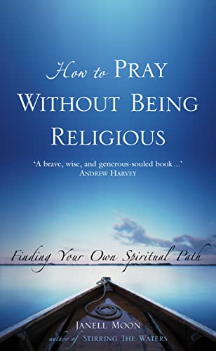 Stock image for How to Pray Without Being Religious : Finding Your Spiritual Path for sale by Better World Books