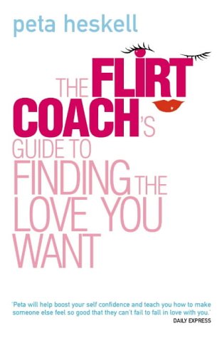 9780007175734: The Flirt Coach's Guide to Finding the Love You Want: Communication Tips for Relationship Success