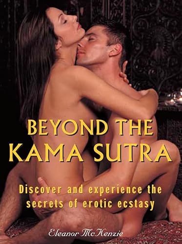 9780007176021: Beyond The Kama Sutra: Discover and Experience the Secrets of Erotic Sex