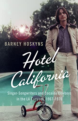 Beispielbild fr Hotel California: Singer-songwriters and Cocaine Cowboys in the L.A. Canyons 1967â    1976 zum Verkauf von WorldofBooks