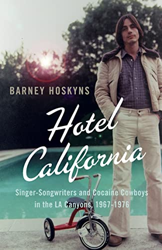9780007177042: Hotel California: Singer-songwriters and Cocaine Cowboys in the L.A. Canyons 1967–1976
