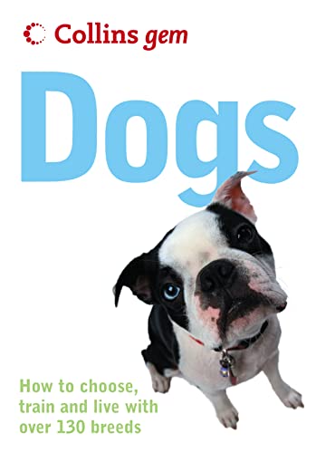 Dogs: How to Choose, Train and Live with over 130 Breeds (Collins Gem) (9780007178025) by HarperCollins
