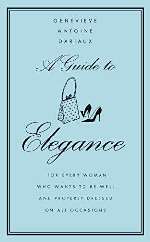 9780007178254: A Guide to Elegance: A Complete Guide for the Woman who Wants to be Well and Properly Dressed for Every Occasion