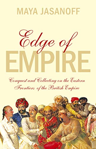 9780007180097: Edge of Empire: Conquest and Collecting on the Eastern Frontiers of the British Empire
