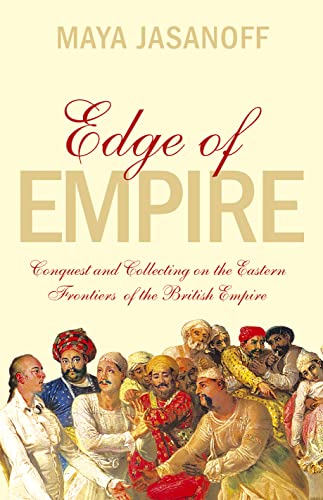 Stock image for Edge of Empire : Conquest and Collecting on the Eastern Frontiers of the British Empire for sale by GoldenWavesOfBooks