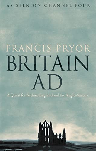 9780007181865: Britain AD: A Quest for Arthur, England and the Anglo-Saxons