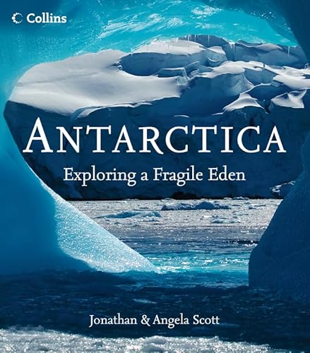 9780007183456: Antarctica: Exploring a Fragile Eden