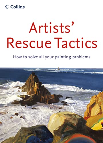 Stock image for Artists Rescue Tactics: How to Solve all your Painting Problems for sale by WorldofBooks